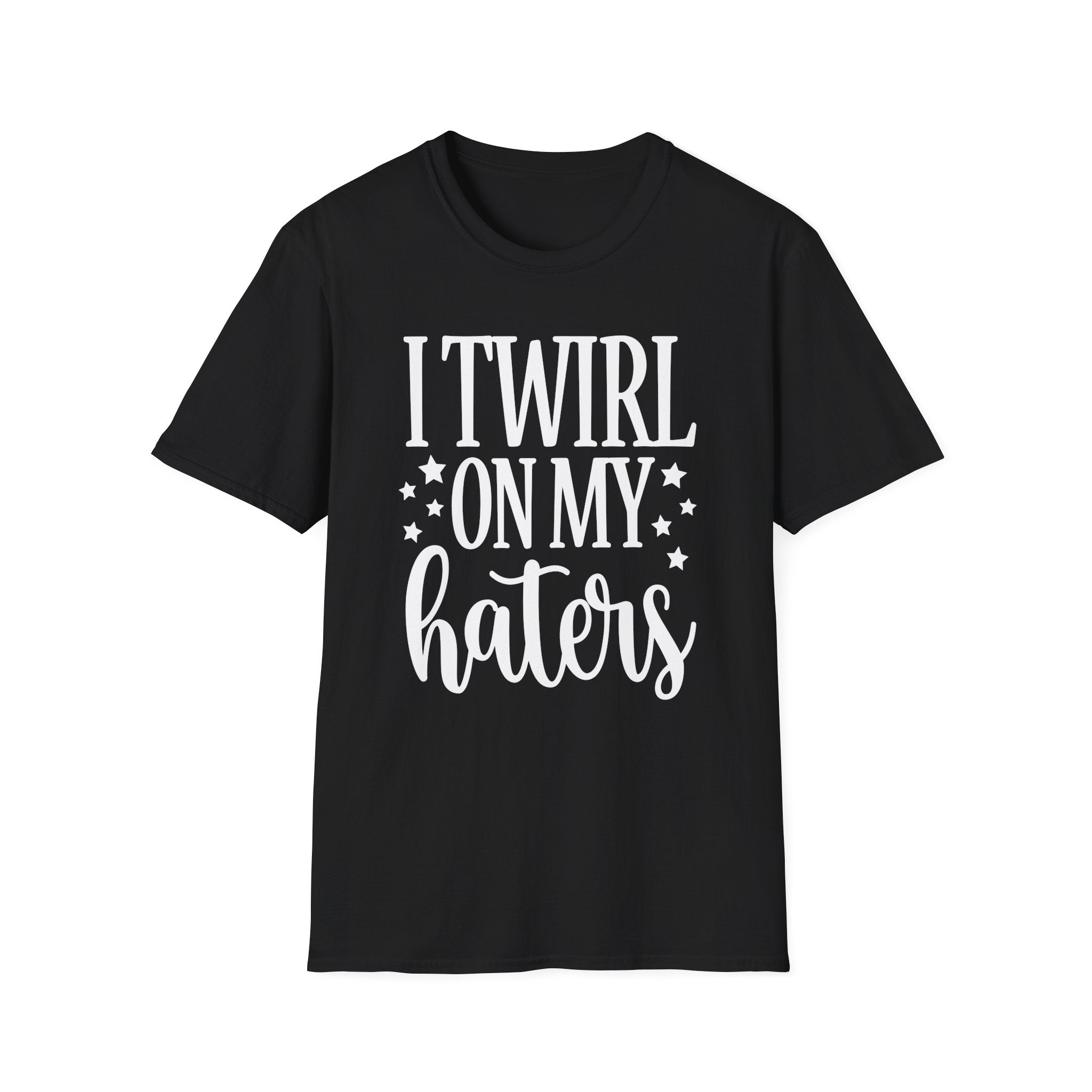 I Twirl On My Haters Collection - ScrewResponsibility.com