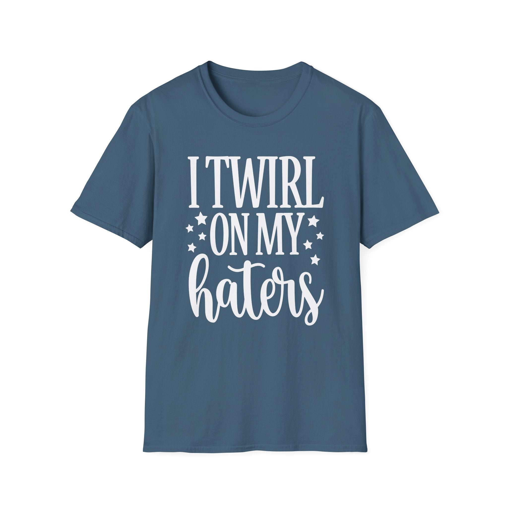 I Twirl On My Haters Collection - ScrewResponsibility.com