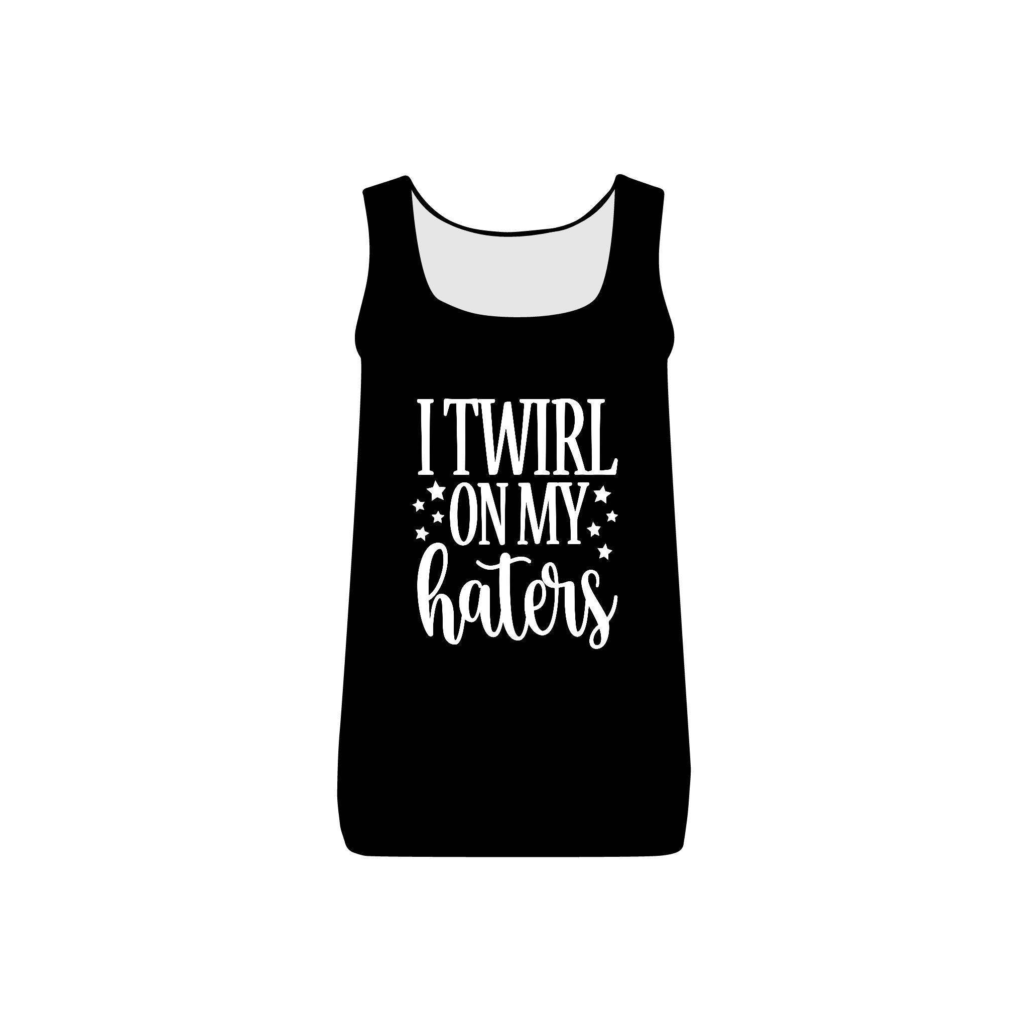 I Twirl On My Haters Collection - ScrewResponsibility.com