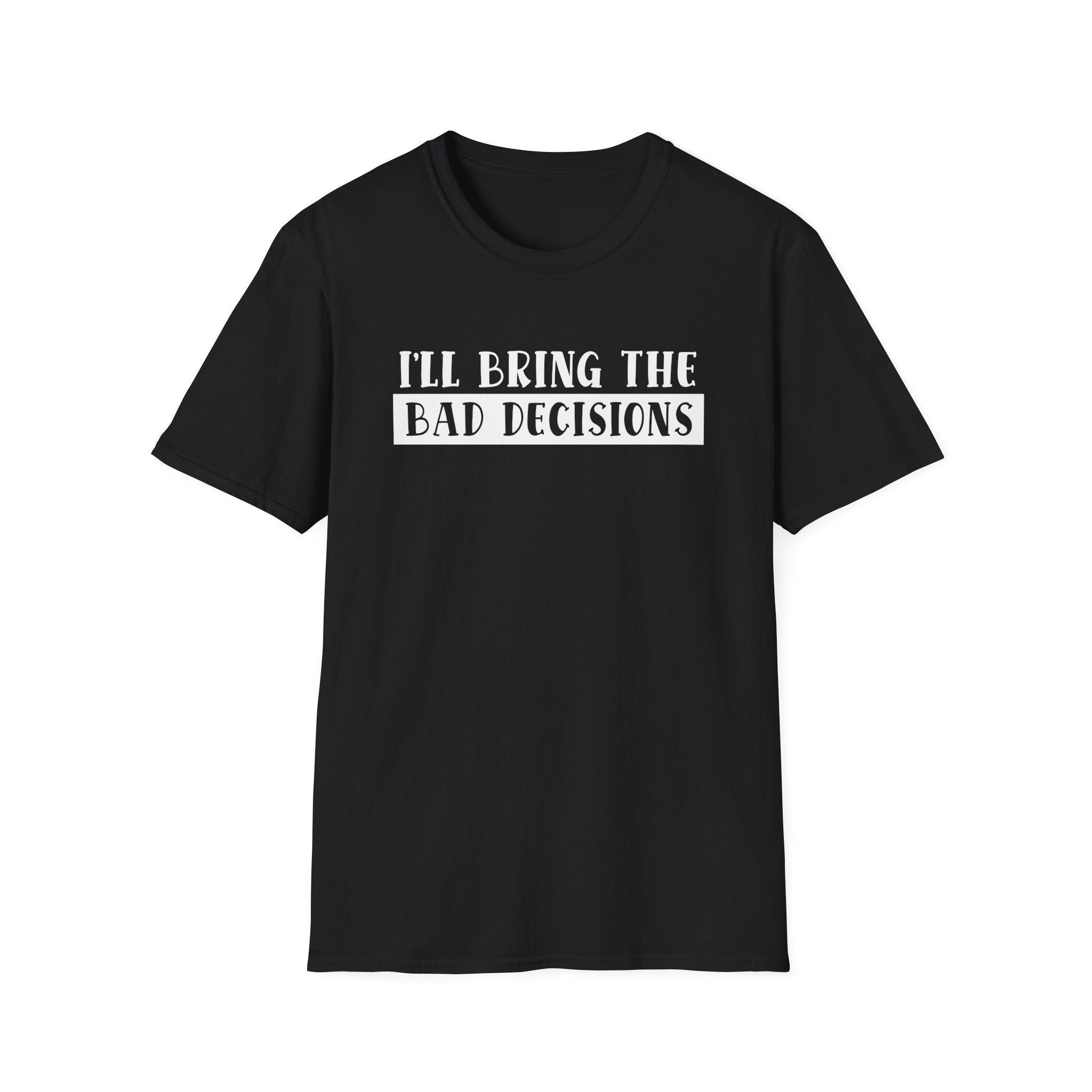 I'll Bring The Bad Decisions Collection - ScrewResponsibility.com