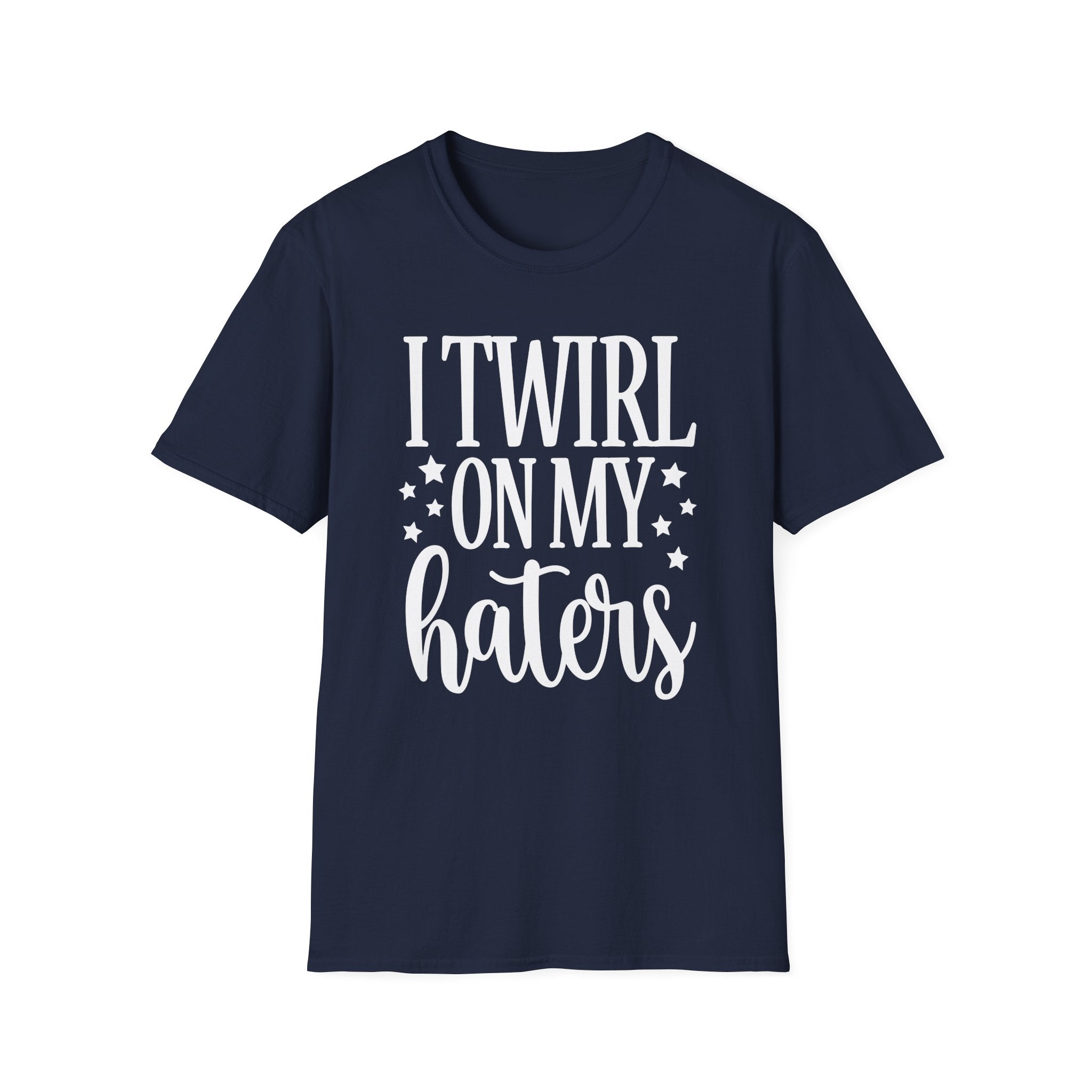 I Twirl On My Haters Collection - ScrewResponsibility.com