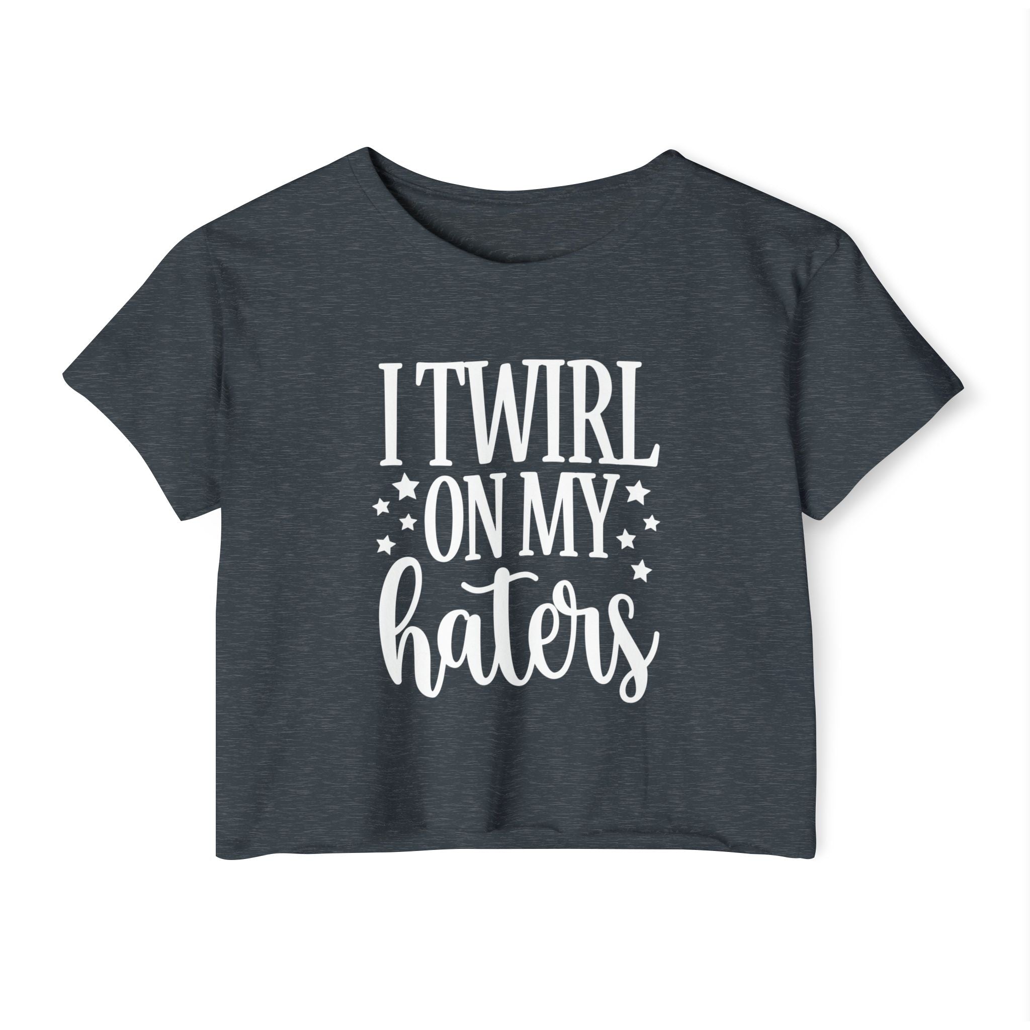 I Twirl On My Haters Collection - ScrewResponsibility.com