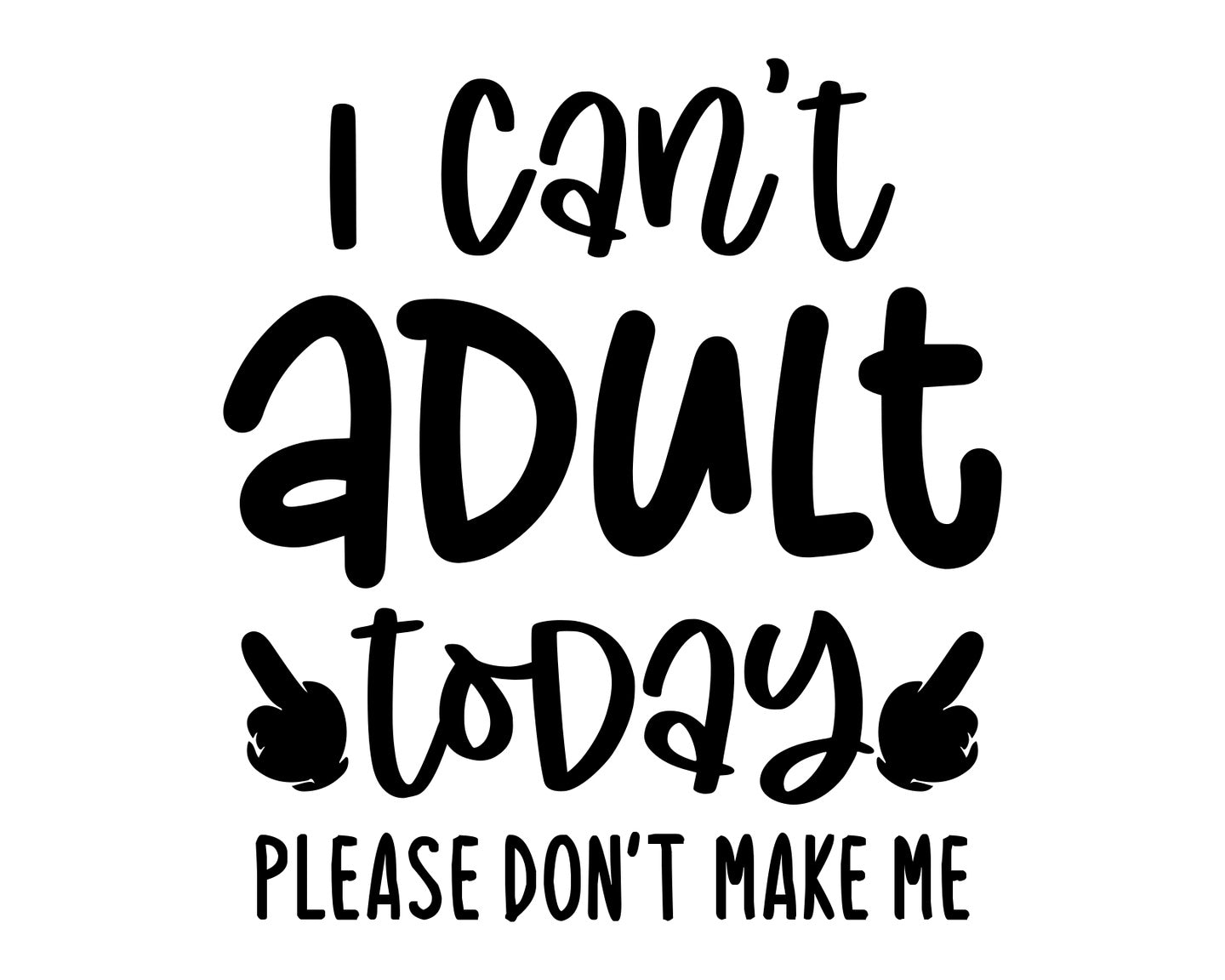 I Can't Adult Today, Please Don't Make Me Collection - ScrewResponsibility.com