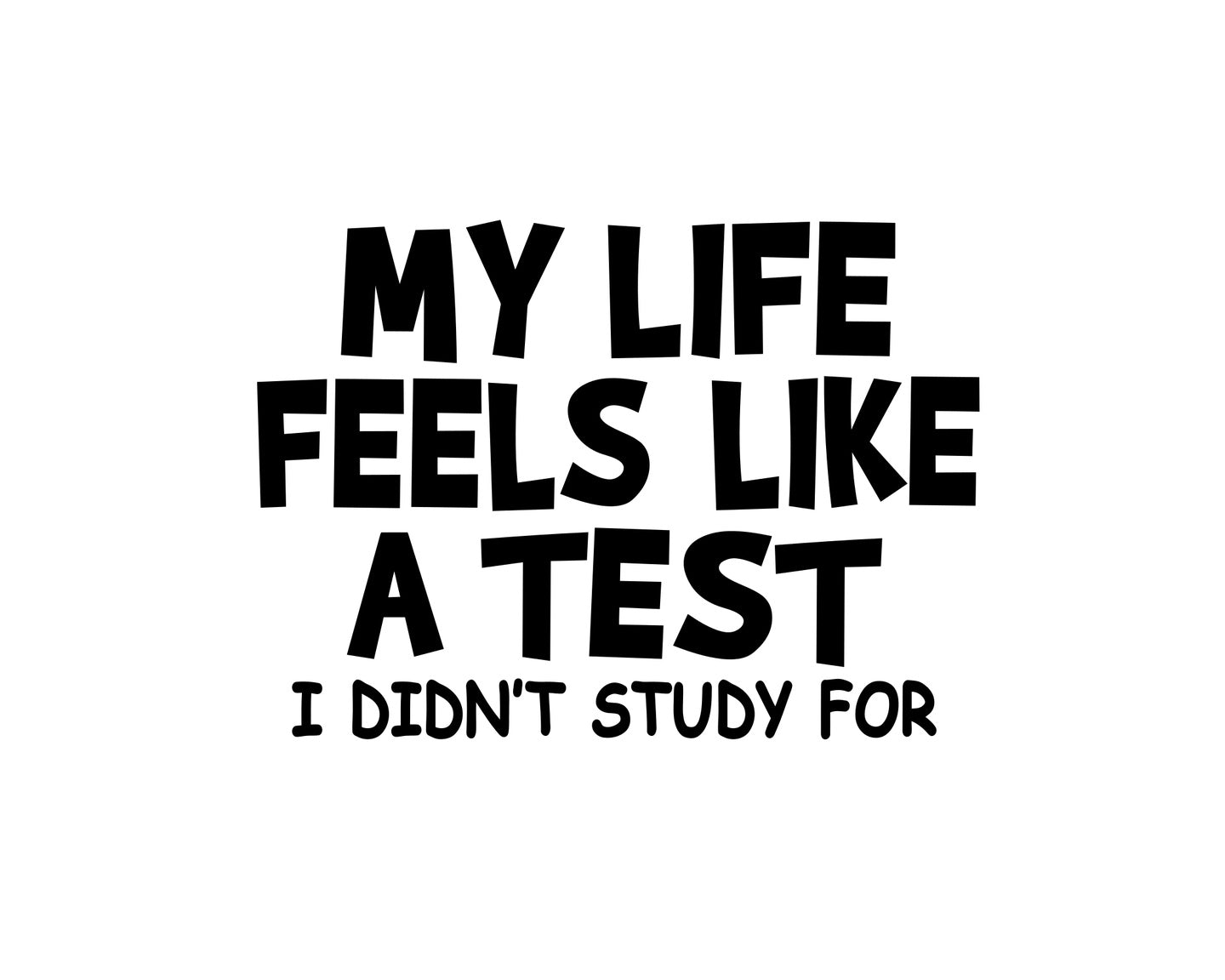 My Life Feels Like A Test Collection - ScrewResponsibility.com
