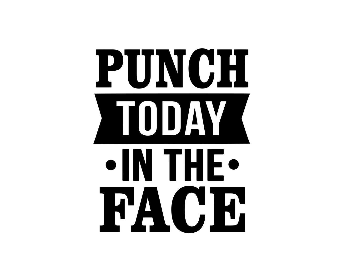 Punch Today In The Face Collection - ScrewResponsibility.com