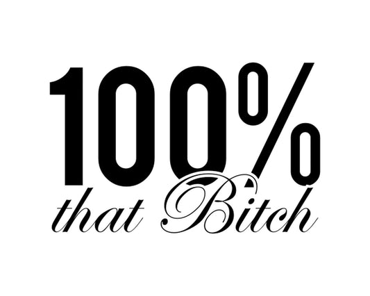 100 That Bitch Collection - ScrewResponsibility.com