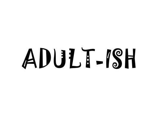 Adult - ish Collection - ScrewResponsibility.com