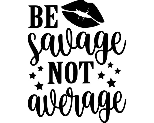 Be Savage Not Average Collection - ScrewResponsibility.com