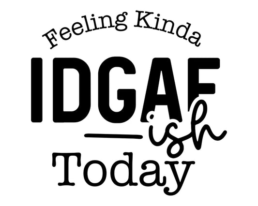 Feeling Kinda IDGAF-ish Today (2)