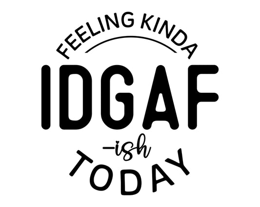 Feeling Kinda IDGAF-ish Today (3)