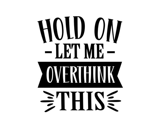 Hold On Let Me Overthink Collection - ScrewResponsibility.com