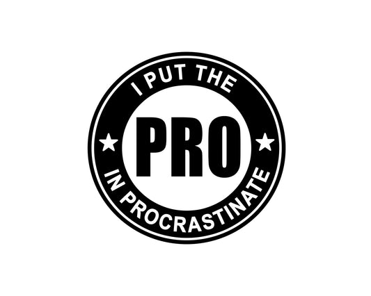 I Put The Pro in Procrastinate Collection - ScrewResponsibility.com