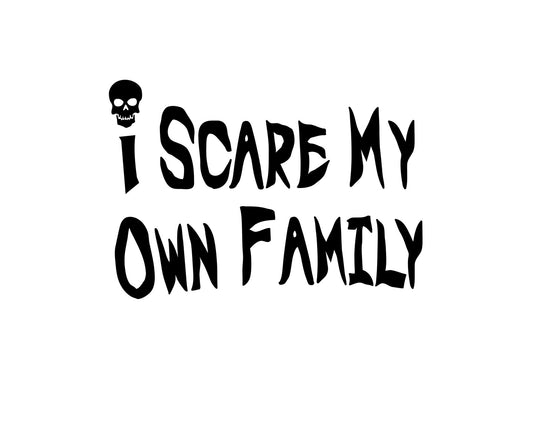 I Scare My Own Family Collection - ScrewResponsibility.com