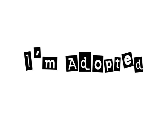 I'm Adopted Collection - ScrewResponsibility.com