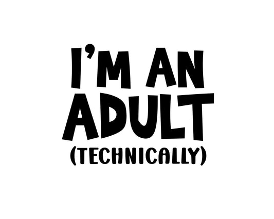 I'm An Adult Technically Collection - ScrewResponsibility.com