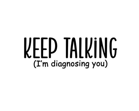 Keep Talking I'm Diagnosing You Collection - ScrewResponsibility.com