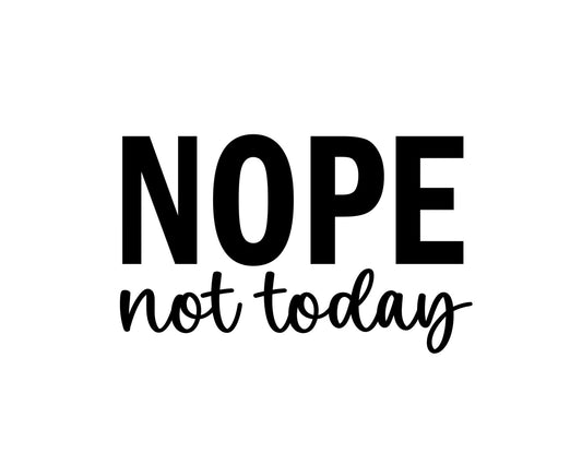 Nope Not Today Collection - ScrewResponsibility.com