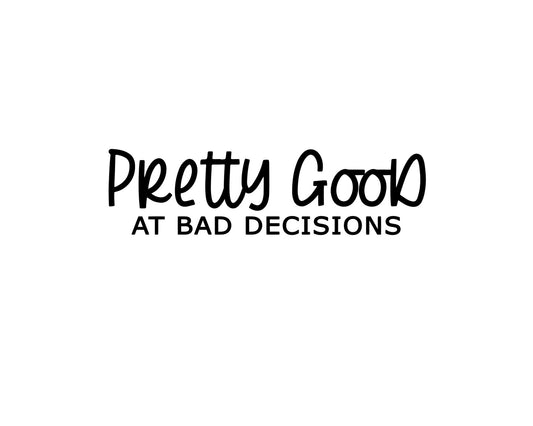 Pretty Good At Bad Decisions Collection - ScrewResponsibility.com