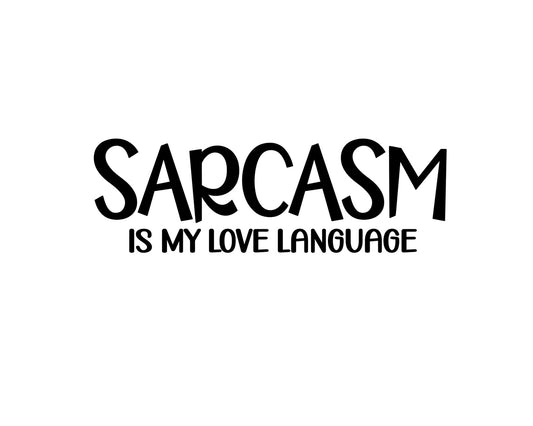 Sarcasm Is My Love LanguageCollection - ScrewResponsibility.com