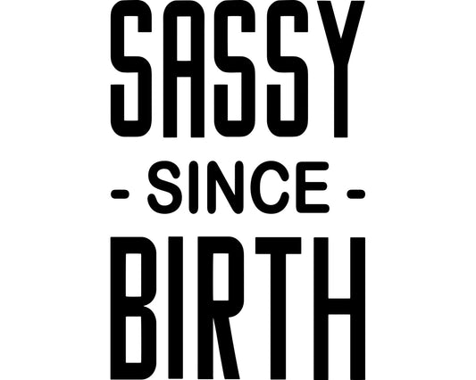 Sassy Since Birth Collection - ScrewResponsibility.com