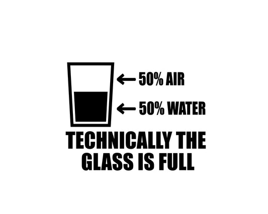 Technically The Glass Is Full Collection - ScrewResponsibility.com