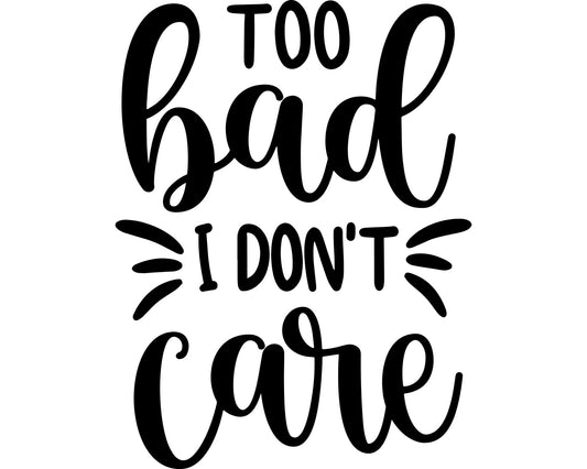 Too Bad I Don't Care Collection - ScrewResponsibility.com