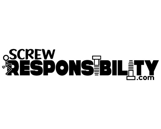 Screw Responsibility Collection - ScrewResponsibility.com